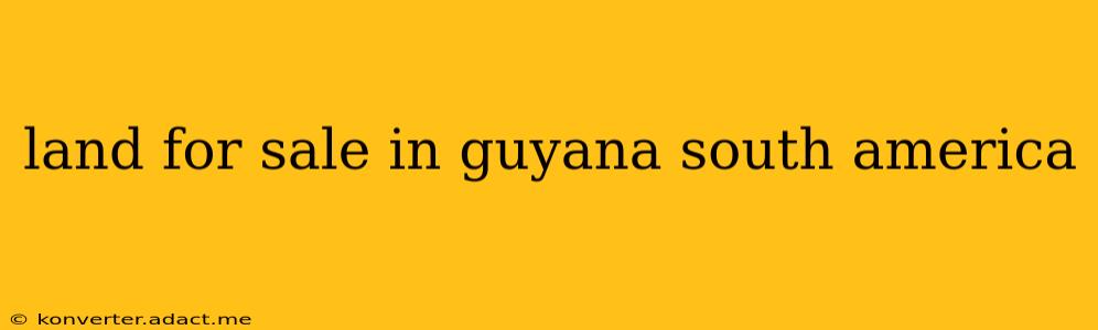land for sale in guyana south america