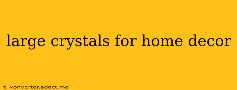 large crystals for home decor