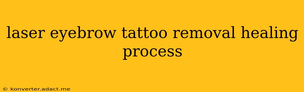 laser eyebrow tattoo removal healing process