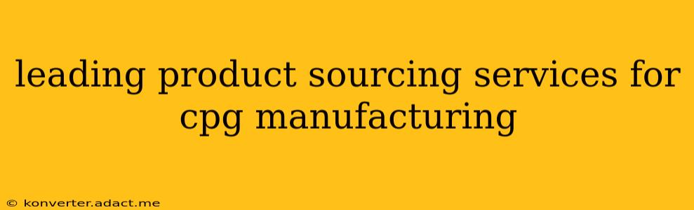 leading product sourcing services for cpg manufacturing