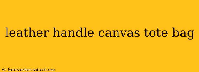 leather handle canvas tote bag