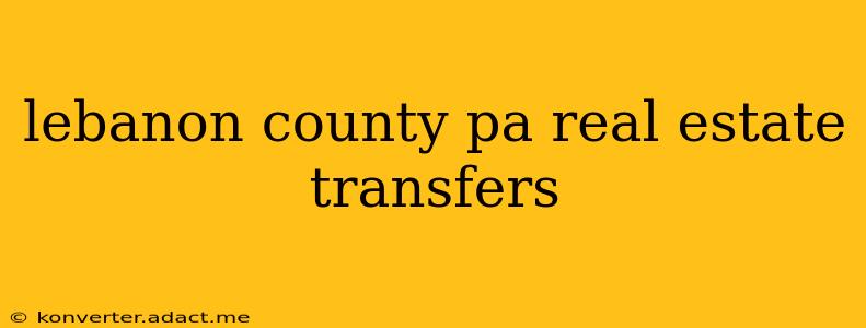 lebanon county pa real estate transfers