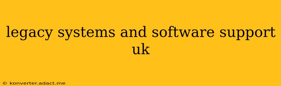 legacy systems and software support uk