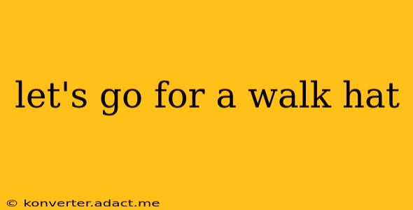 let's go for a walk hat