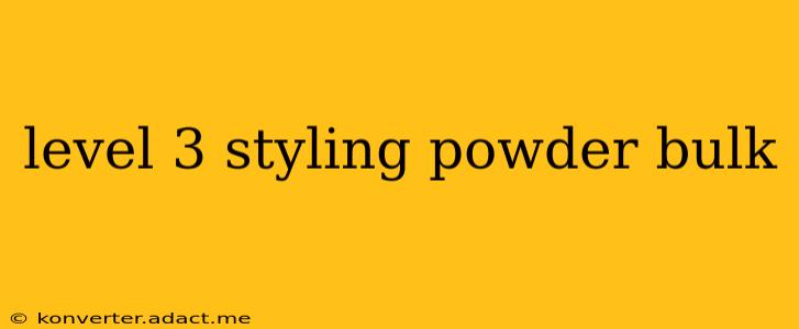 level 3 styling powder bulk