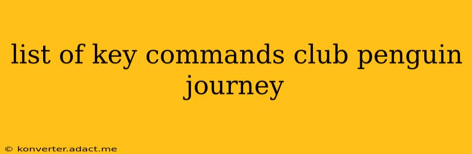 list of key commands club penguin journey