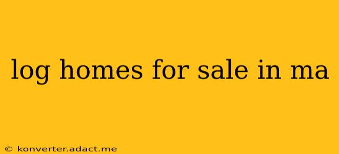 log homes for sale in ma
