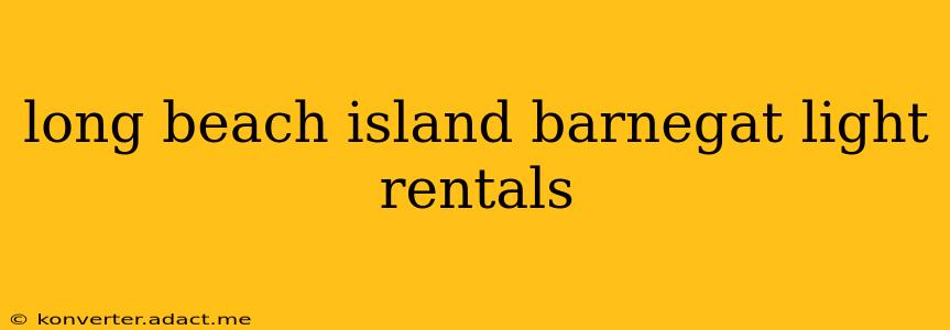 long beach island barnegat light rentals