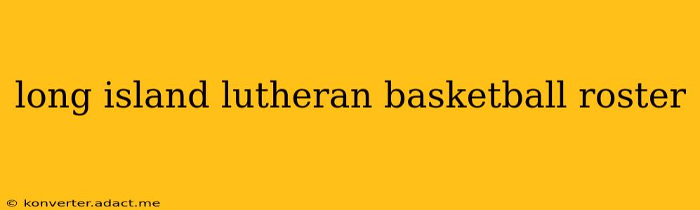 long island lutheran basketball roster