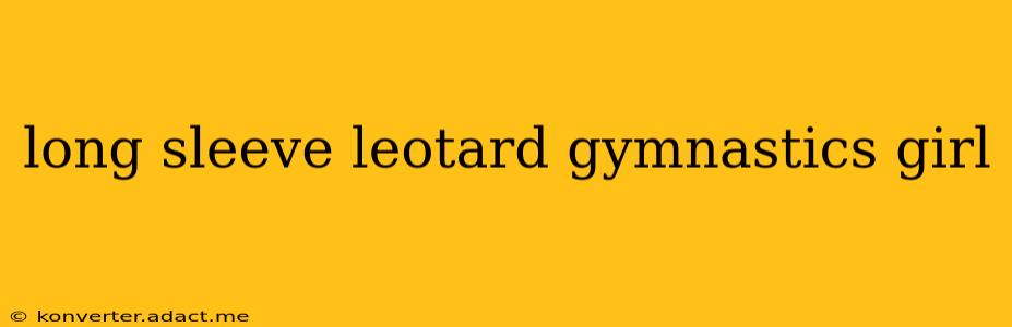 long sleeve leotard gymnastics girl