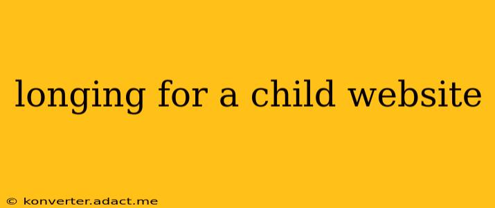 longing for a child website