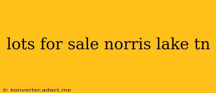 lots for sale norris lake tn