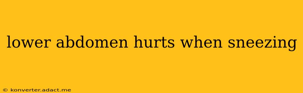 lower abdomen hurts when sneezing
