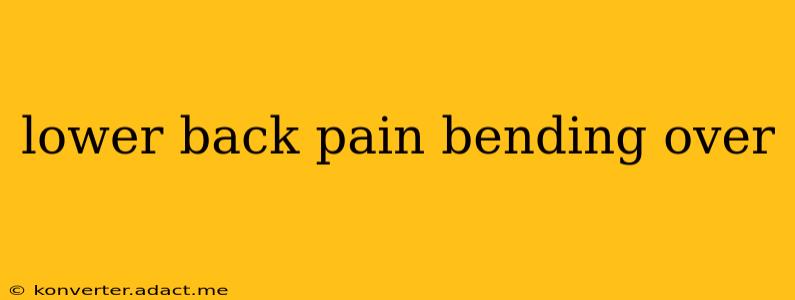 lower back pain bending over