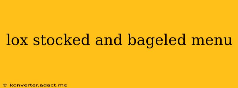 lox stocked and bageled menu