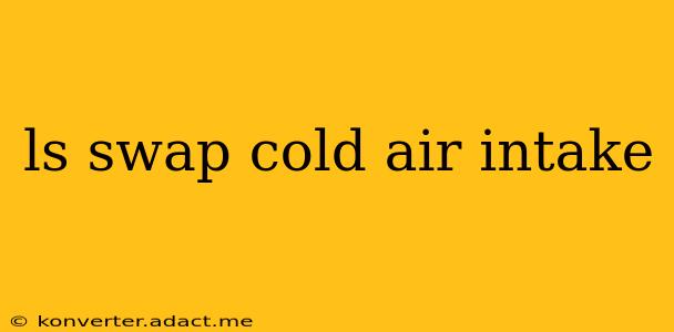 ls swap cold air intake