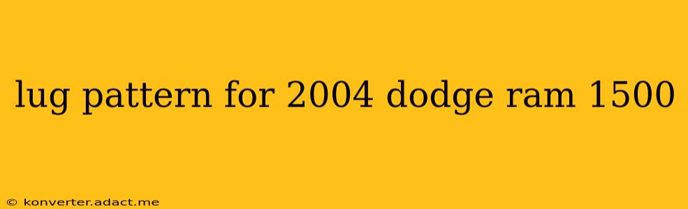 lug pattern for 2004 dodge ram 1500