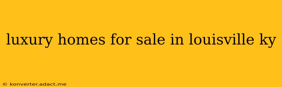 luxury homes for sale in louisville ky