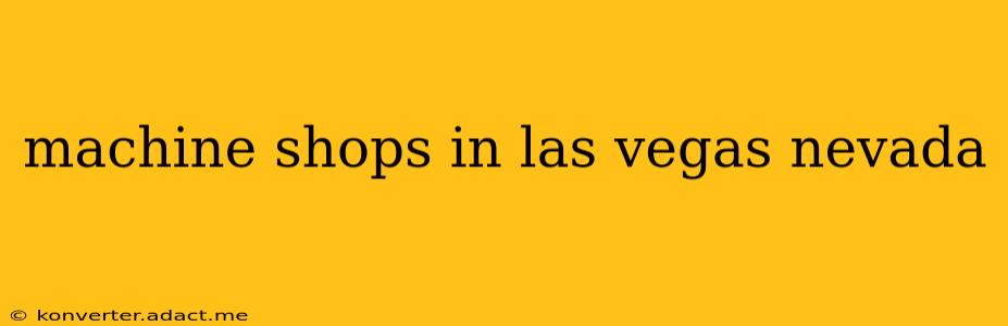 machine shops in las vegas nevada