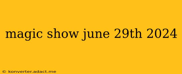 magic show june 29th 2024