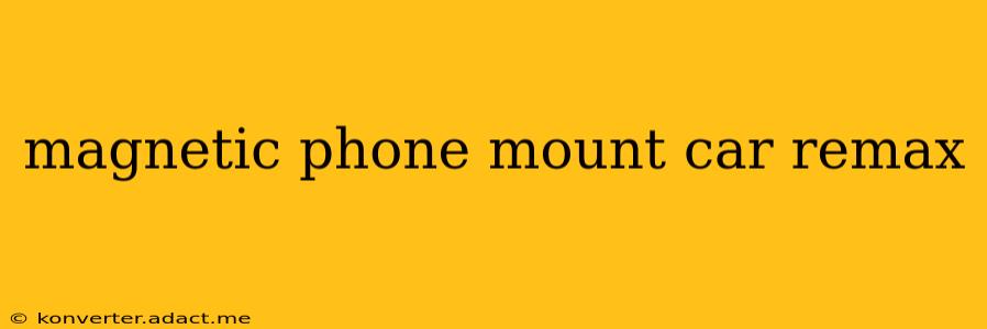 magnetic phone mount car remax