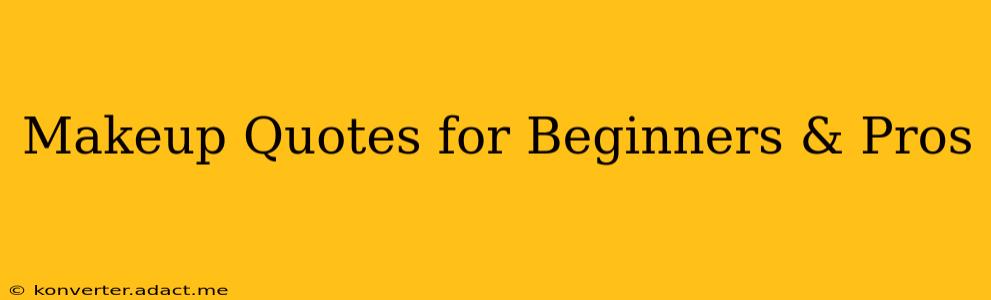 Makeup Quotes for Beginners & Pros