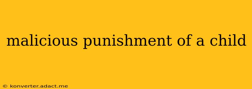malicious punishment of a child
