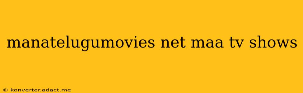 manatelugumovies net maa tv shows