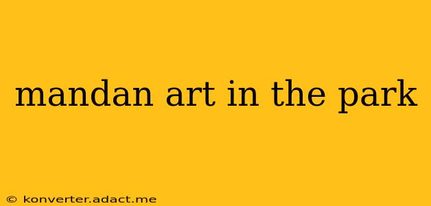 mandan art in the park