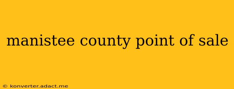 manistee county point of sale