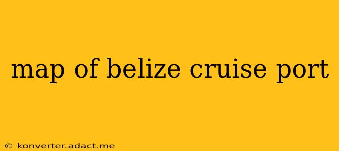 map of belize cruise port