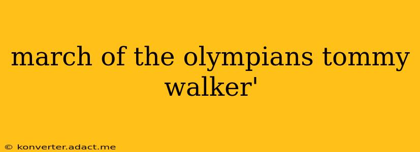 march of the olympians tommy walker'