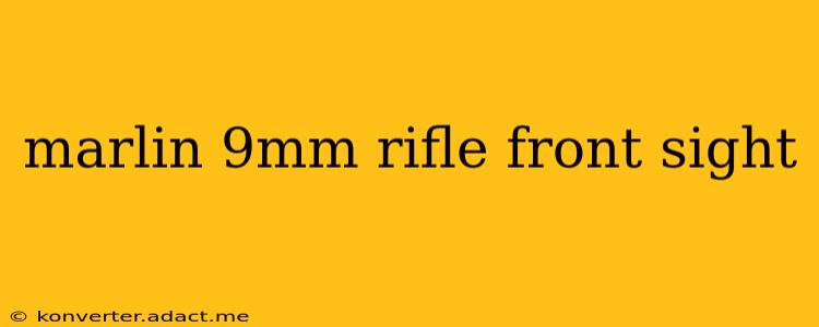 marlin 9mm rifle front sight
