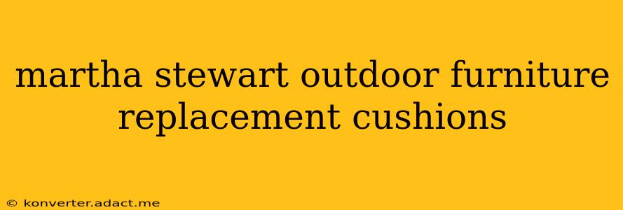 martha stewart outdoor furniture replacement cushions