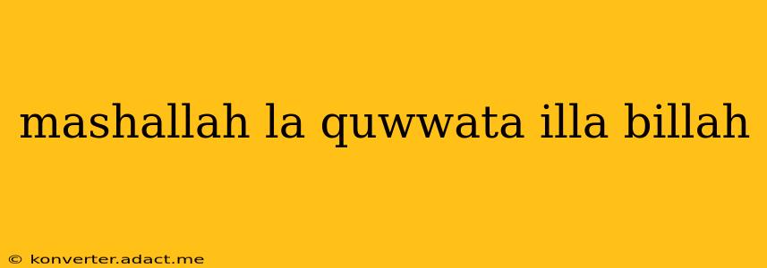 mashallah la quwwata illa billah