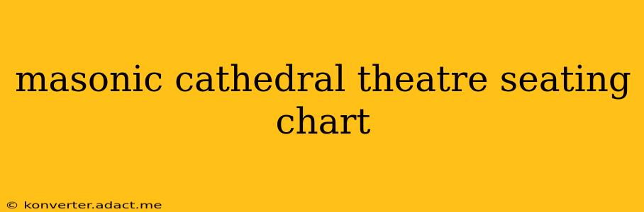 masonic cathedral theatre seating chart