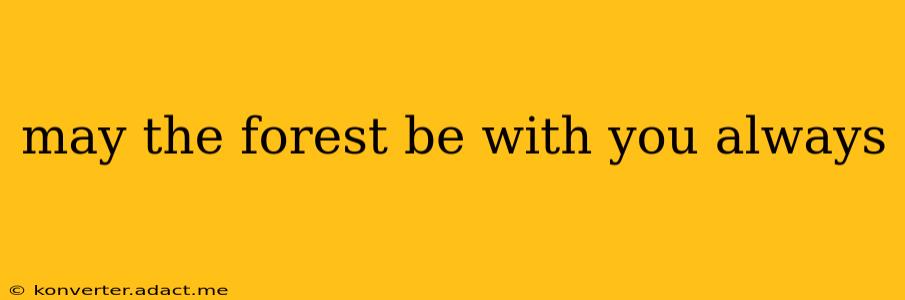 may the forest be with you always