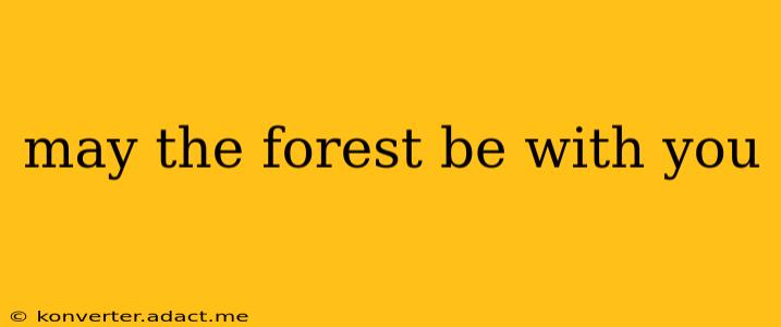 may the forest be with you