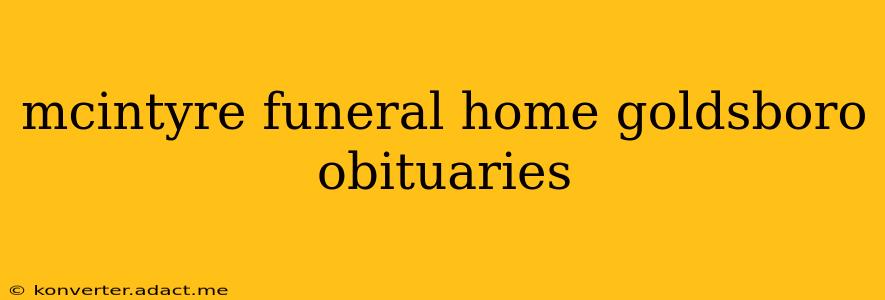 mcintyre funeral home goldsboro obituaries