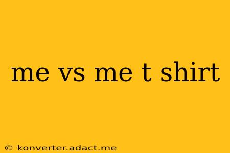 me vs me t shirt