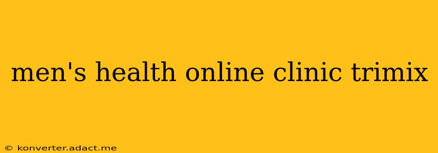 men's health online clinic trimix