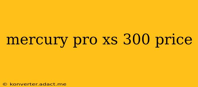 mercury pro xs 300 price