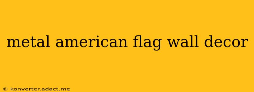 metal american flag wall decor