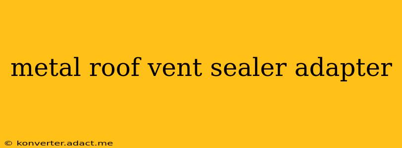metal roof vent sealer adapter