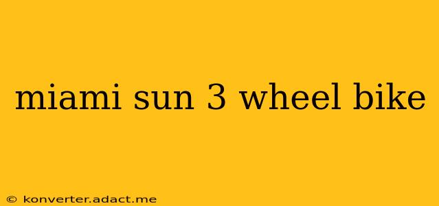 miami sun 3 wheel bike