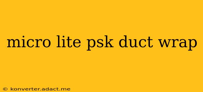 micro lite psk duct wrap
