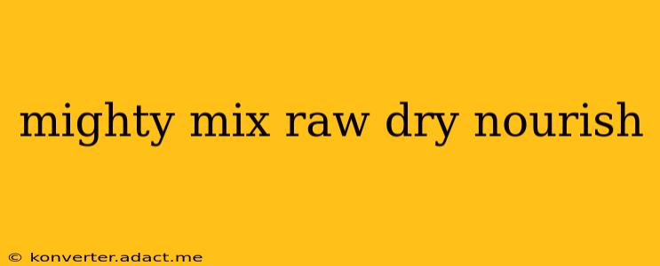 mighty mix raw dry nourish