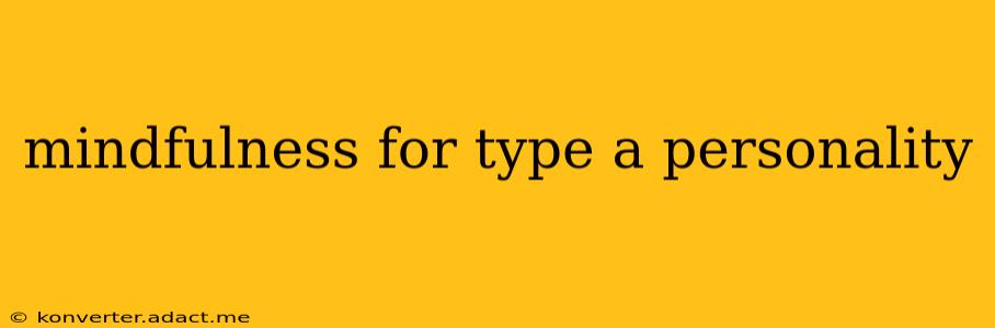 mindfulness for type a personality