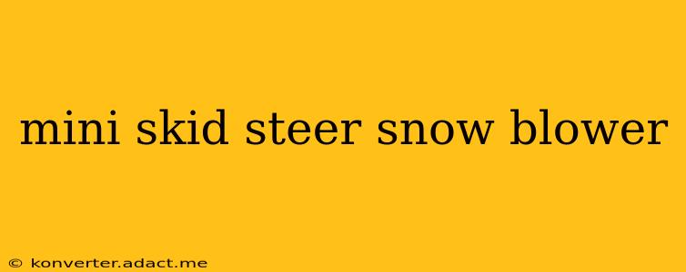 mini skid steer snow blower
