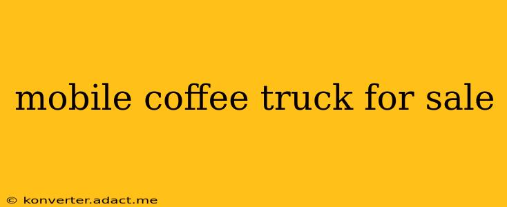 mobile coffee truck for sale